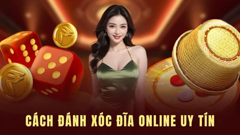 Hướng dẫn cách thức đánh xóc đĩa online uy tín từ A-Z