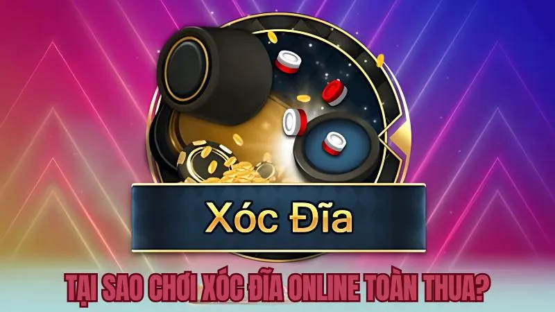 Khám phá tại sao chơi xóc đĩa online toàn thua gây chán nản