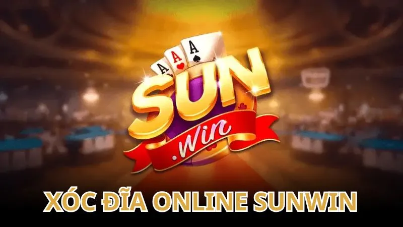 Xóc đĩa online SUNWIN: Đánh giá sân chơi uy tín hàng đầu